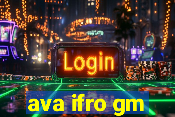 ava ifro gm